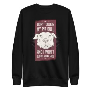 unisex-premium-sweatshirt-black-front-6a158a4ff2b4b.jpg Don't Judge My Pitbull and I Won't Judge Your Kids Sweatshirt