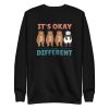 It's Okay To Be Different Sweatshirt