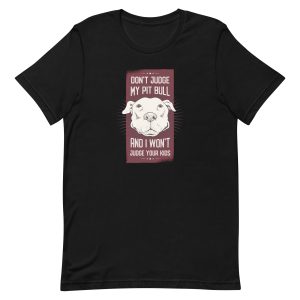Don't Judge My Pitbull and I Won't Judge Your Kids T-Shirt