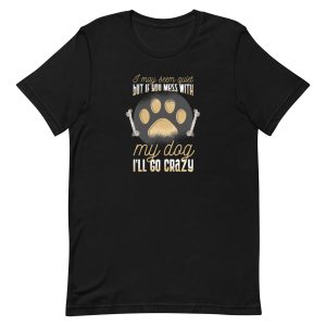 Mess With Dog T-Shirt
