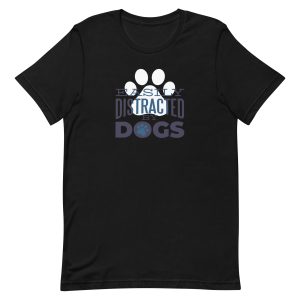 Distracted By Dogs T-Shirt