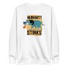 unisex-premium-sweatshirt-white-front-6a9fd8e01940f.jpg Humanity Stinks Sweatshirt