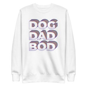 Dog Dad Bod Sweatshirt