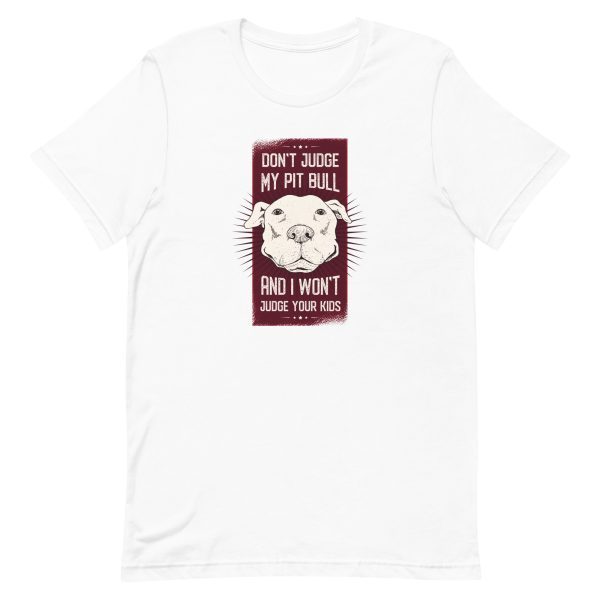 unisex-staple-t-shirt-white-front-6aa1ce0e90fb1.jpg Don't Judge My Pitbull and I Won't Judge Your Kids T-Shirt